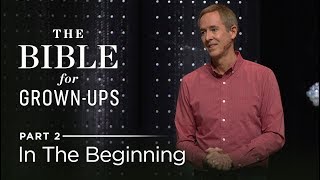 The Bible For Grown-Ups, Part 2: In The Beginning // Andy Stanley Information