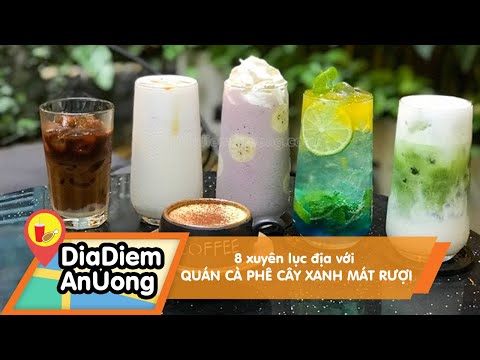 8 xuyên lục địa với QUÁN CÀ PHÊ CÂY XANH MÁT RƯỢI | Địa điểm ăn uống | Mua đặc sản 3 miền