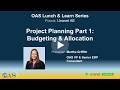 OAS Lunch & Learn Series - Unanet AE - Project Planning Part 1: Budgeting & Allocation