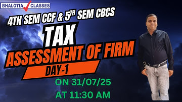 4TH SEM CCF & 5TH SEM CBCS | TAX | ASSESSMENT OF FIRM | DAY-1 | BCOM | CALCUTTA UNIVERSITY