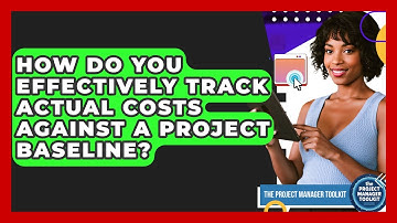 How Do You Effectively Track Actual Costs Against A Project Baseline? - The Project Manager Toolkit