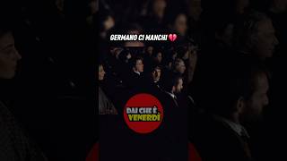 Amore infinito, Germano ci manchi 💔