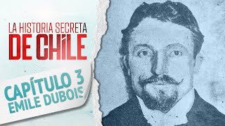 Capítulo 3: Emile Dubois - La Historia Secreta de Chile 2