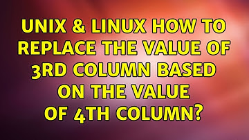 Unix & Linux: How to replace the value of 3rd column based on the value of 4th column?