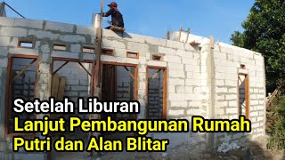 Setelah Libur Saatnya Lanjut Pembangunan Rumah Putri dan Alan