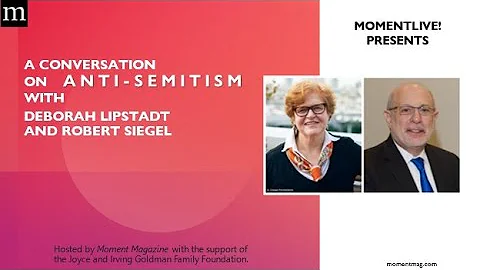 Deborah Lipstadt and Robert Siegel: A Moment Conversation on Anti-Semitism