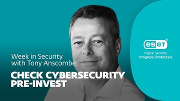 Check cybersecurity pre-invest – Week in security with Tony Anscombe