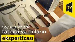 Soyuq silahların tətbiqi və onların ekspertizası