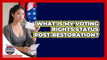 What Is My Voting Rights Status Post-restoration? - Election Central Channel
