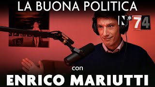Ep. 74 - La buona politica con Enrico Mariutti