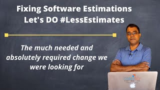 Fixing Software Estimation -  Let's do LessEstimates - A much needed step in Software Development