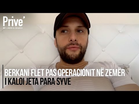 I kaloi jeta para syve, Berkani flet pas operacionit në zemër