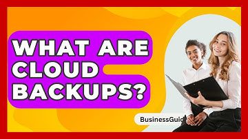 What Are Cloud Backups? - BusinessGuide360.com