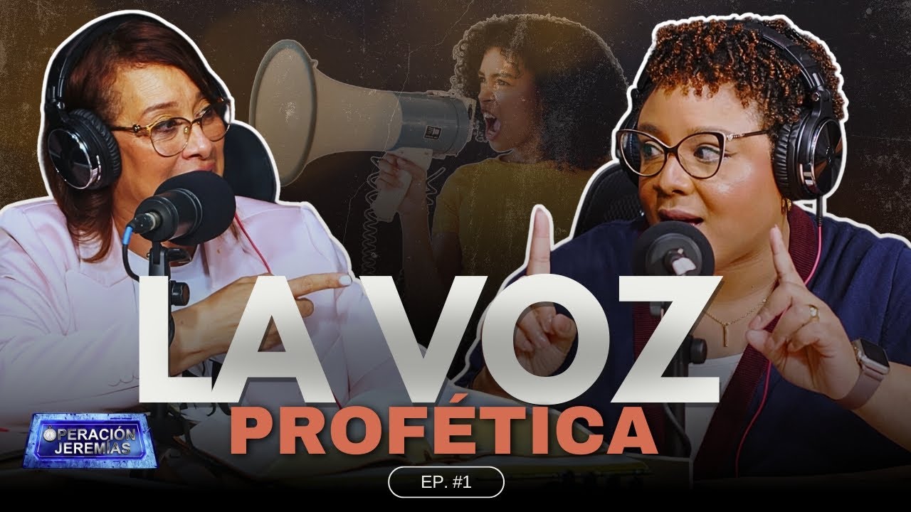 LA VOZ PROFÉTICA // Pastoras Kenia de Mir & Thelma Constant  (OPERACIÓN JEREMÍAS) EP#1