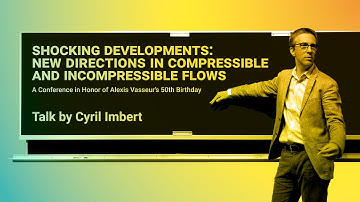 Shocking Developments: New Directions in Compressible and Incompressible Flows // Cyril Imbert