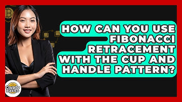 How Can You Use Fibonacci Retracement With The Cup And Handle Pattern? - CryptoBasics360.com