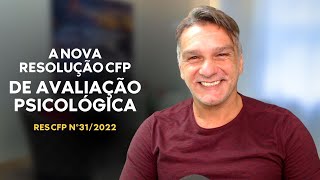 A NOVA RESOLUÇÃO DE AVALIAÇÃO PSICOLÓGICA DO CFP / Res 31/2022