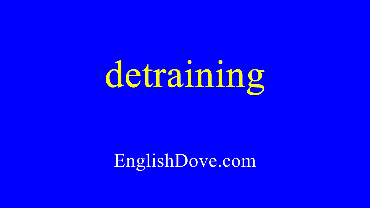 How to pronounce detraining in American English