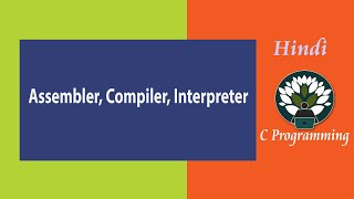 WK3 - 21 HINDI Translators Assembler Compiler Interpreter