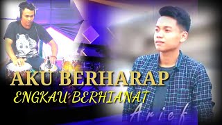 ARIEF AKU BERHARAP ENGKAU BER HIANAT
