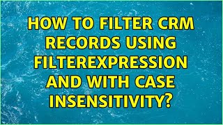 How To Filter Crm Records Using Filterexpression And With Case Insensitivity?