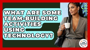 What Are Some Team-Building Activities Using Technology? - Job Success Network