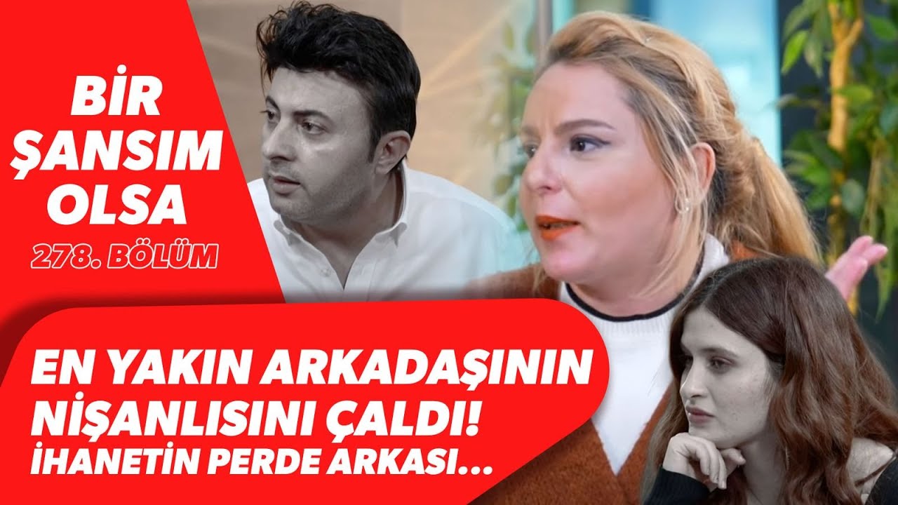En Yakın Arkadaşının Nişanlısını Çaldı! İhanetin Perde Arkası! Bir Şansım Olsa 278. Bölüm BBO Yapım