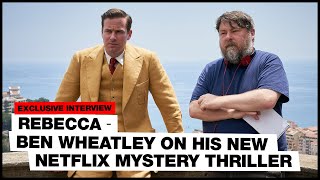 Ben Wheatley On His New Netflix Mystery Thriller 'Rebecca' Ben Wheatley On His New Netflix Mystery Thriller 'Rebecca'