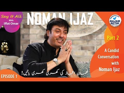 A Candid Conversation with Noman Ijaz | Say It All With Iffat Omar | Episode 1 Part 2