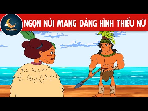 Truyền thuyết ngọn núi mang dáng hình thiếu nữ – Truyện cổ tích – Quà tặng cuộc sống – Hoạt hình 2023 mới nhất