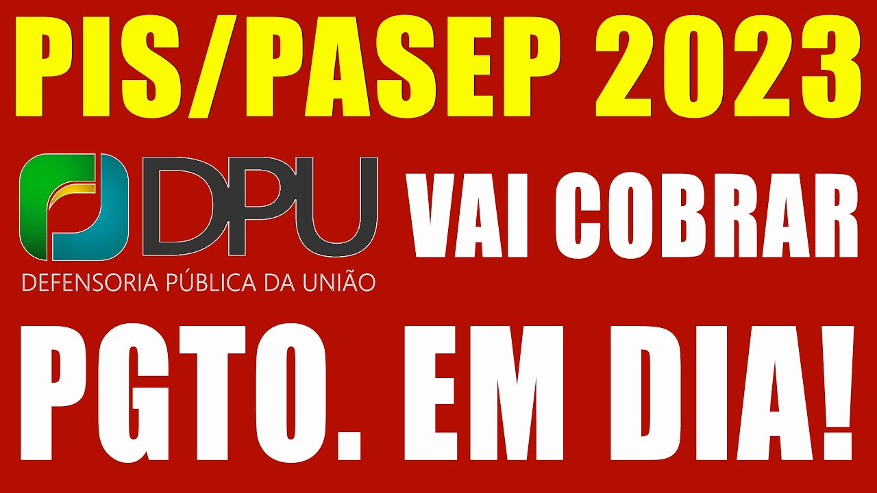 PIS/PASEP 2023 PAGAMETO EM DIA ANTECIPADO EM DOBRO DPU VAI COBRAR AO