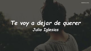 Julio Iglesias - Te Voy A Dejar De Querer (LETRA)