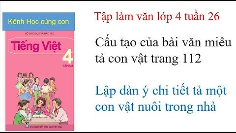Cấu tạo của bài văn miêu tả con vật trang 112 - Tiếng Việt lớp 4