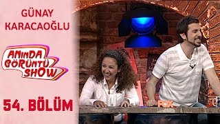 Anında Görüntü SHOW 54. Bölüm Tek Parça -  GÜNAY KARACAOĞLU