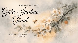 Gülü İncitme Gönül - Bestami Yazgan