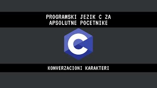 06 - Programski jezik C za apsolutne pocetnike: Konverzacioni karakteri
