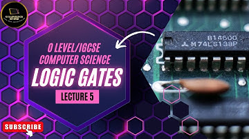 Logic Gates | Lect 5 | O/AS Level/ IGCSE Computer Science | 9618/2210/0478 | Syl MJ25 | CS BY Hamza