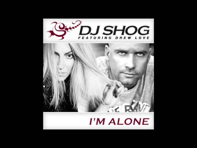 DJ Shog feat. Drew Love - I'm Alone