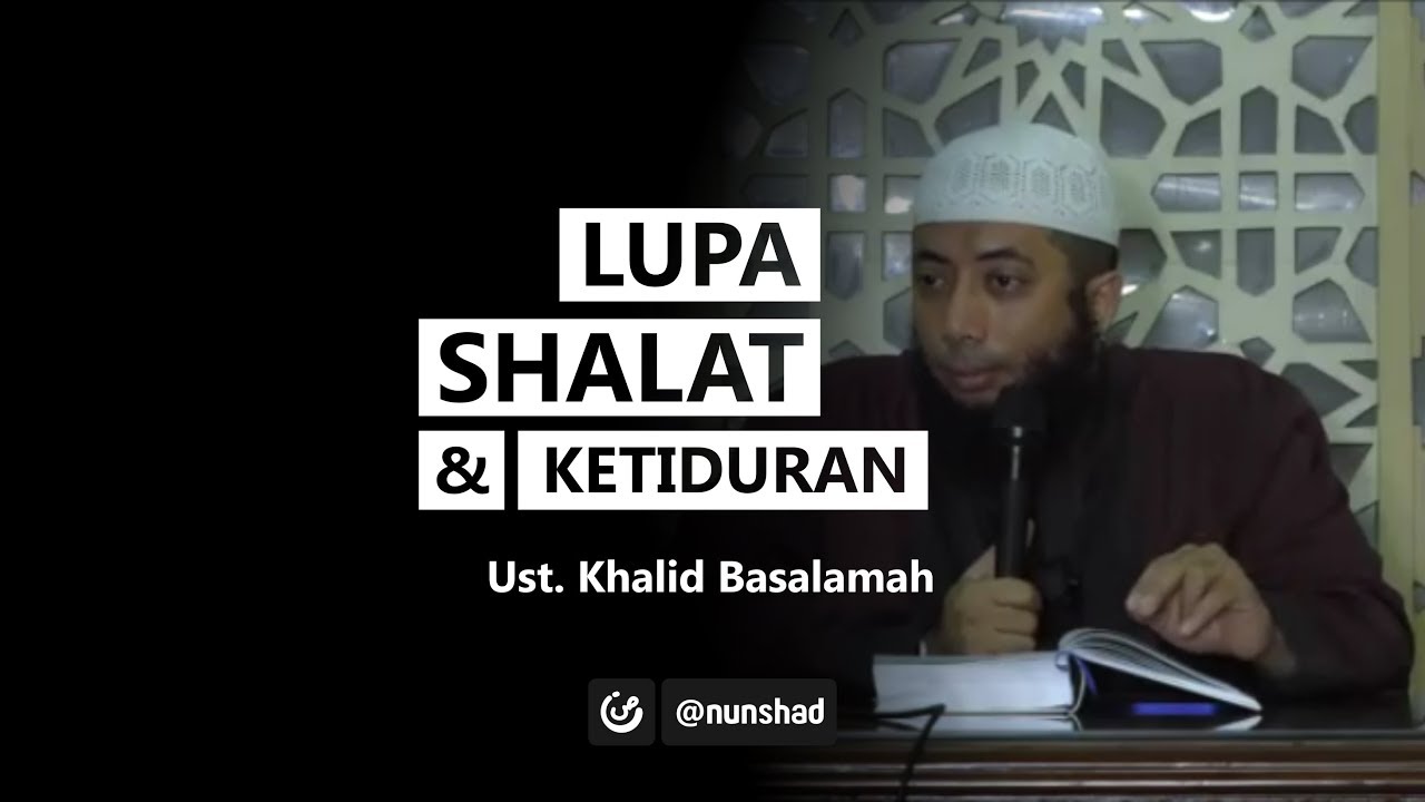KHB - Hukum Lupa Shalat dan Ketiduran - Ust. Khalid Basalamah