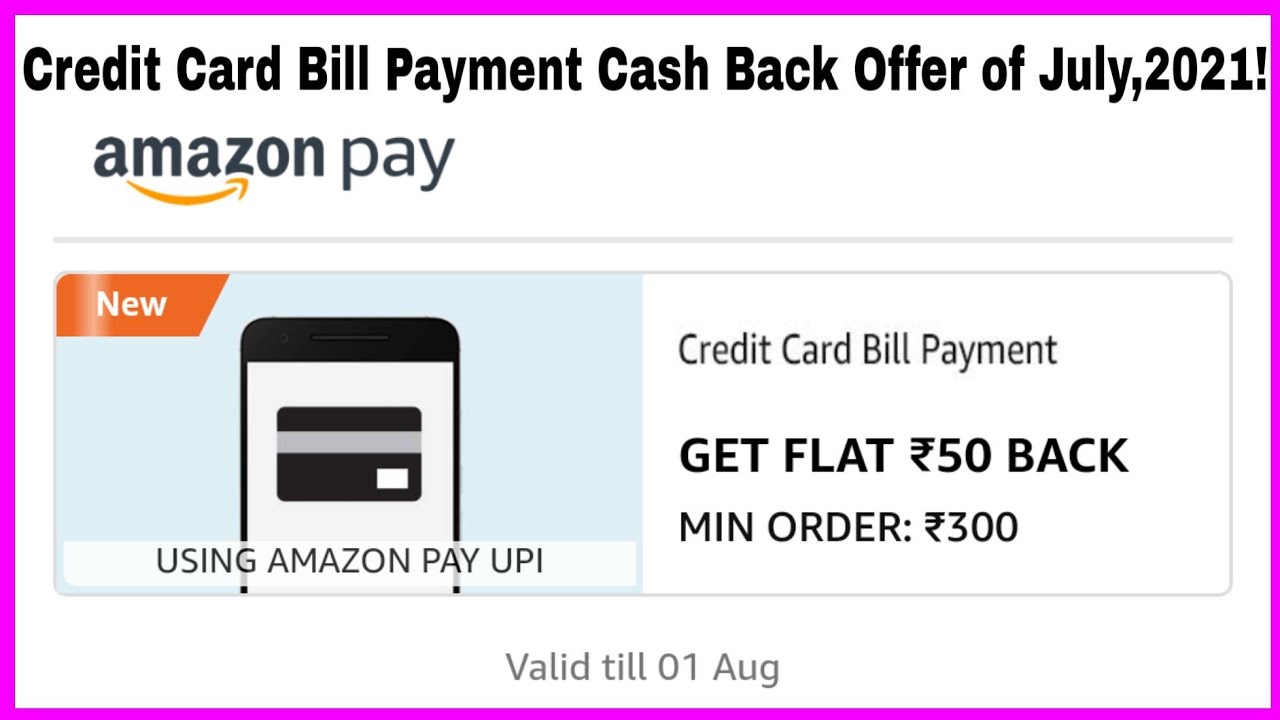 Amazon Pay Credit Card Bill Payment Offer Of July 2021 Get Flat 50