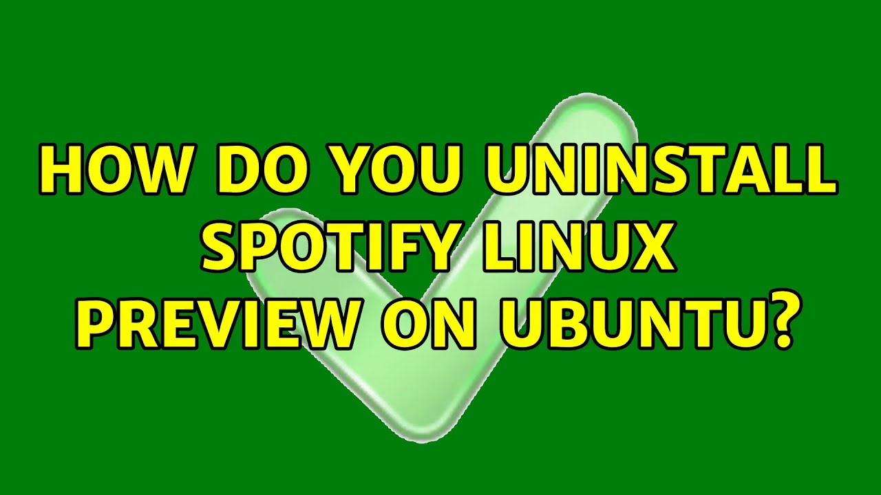 Ubuntu: How do you uninstall Spotify Linux Preview on Ubuntu? (3 Solutions!!)