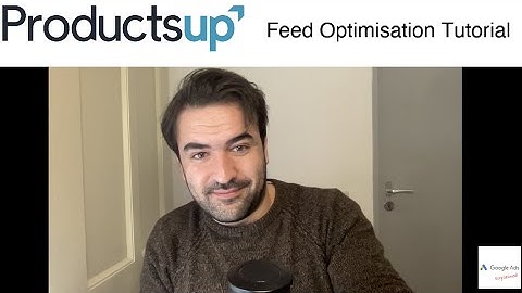 ProductUP - Product Feed Optimisation Tutorial Google Shopping