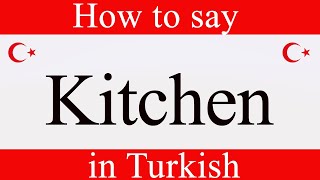 Learn Turkish & How to say Kitchen in Turkish with Fast & Easy Turkish Lessons