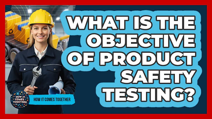 What Is The Objective Of Product Safety Testing?