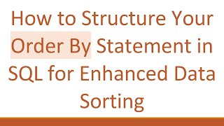How to Structure Your Order By Statement in SQL for Enhanced Data Sorting