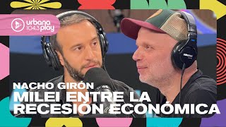 Milei entre la recesión económica, la rosca en el Congreso y los perros: Nacho Girón #VueltayMedia