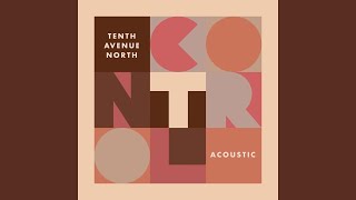 Video thumbnail of "Tenth Avenue North - Control (Acoustic)"