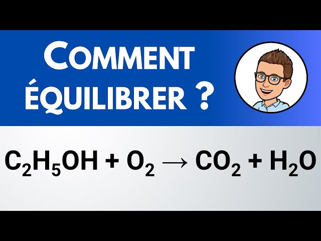 Comment équilibrer ? C2H5OH + O2 → CO2 + H2O (combustion éthanol)
