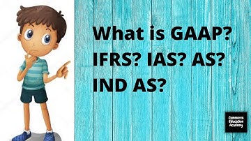 Meaning of GAAP, IFRS, IAS , AS & IND AS