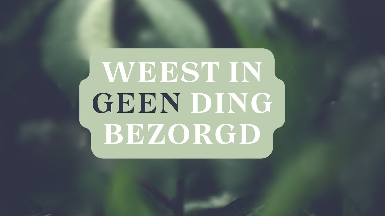 Weest in geen ding bezorgd - YouTube